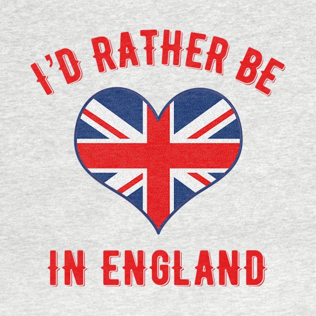 I’d rather be in England by MessageOnApparel